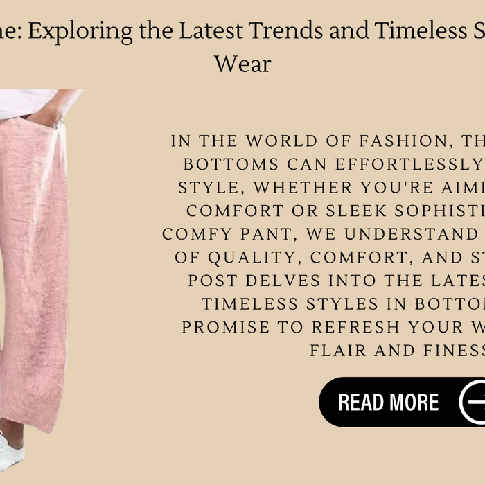 The Bottom Line: Exploring the Latest Trends and Timeless Styles in Bottom Wear