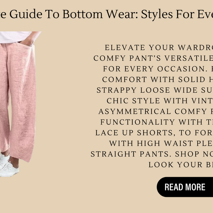 The Ultimate Guide To Bottom Wear: Styles For Every Occasion